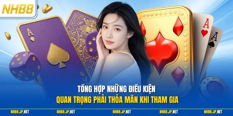 Tổng hợp những điều kiện quan trọng phải thỏa mãn khi tham gia